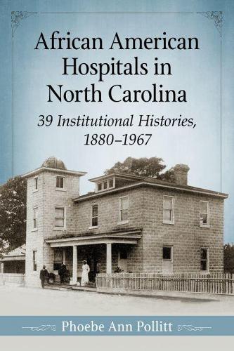 Бумажная книга «African American Hospitals in North Carolina: 39 Institutional Histories, 1880-1967», автор Фиби Энн Поллитт - фото №1