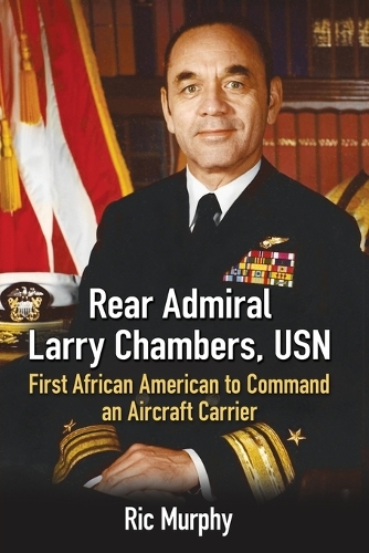 Бумажная книга «Rear Admiral Larry Chambers, USN: First African American to Command an Aircraft Carrier», автор Рик Мерфи - фото №1