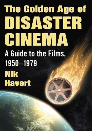 Бумажная книга «The Golden Age of Disaster Cinema: A Guide to the Films, 1950–1979», автор Ник Хаверт - фото №1