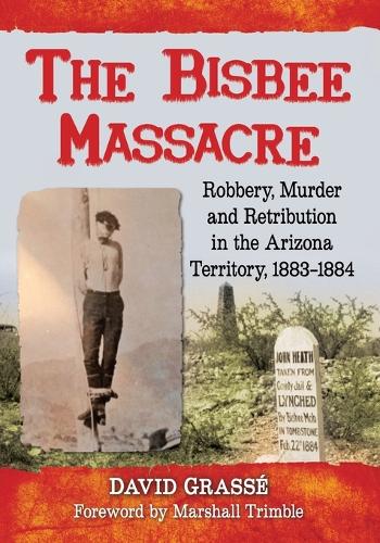 Паперова книга «The Bisbee Massacre: Robbery, Murder and Retribution in Arizona Territory, 1883-1884», автор Девід Грассе - фото №1