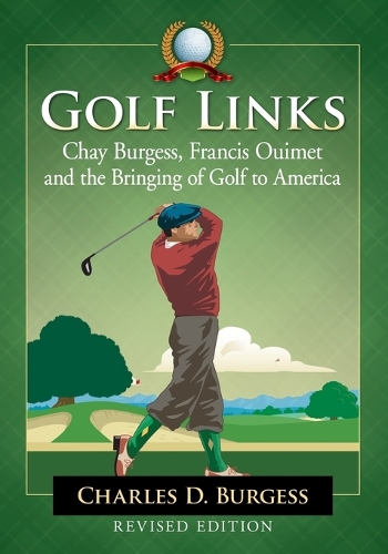 Бумажная книга «Golf Links: Chay Burgess, Francis Ouimet and the Bringing of Golf to America, Revised Edition», автор Чарльз Д. Берджесс - фото №1
