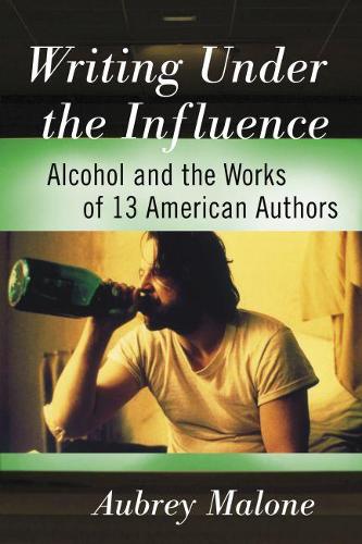 Бумажная книга «Writing Under the Influence: Alcohol and the Works of 13 American Authors», автор Обри Мэлоун - фото №1