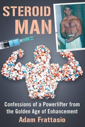 Бумажная книга «Steroid Man: Confessions of a Powerlifter from the Golden Age of Enhancement», автор Адам Фраттазио - фото №1