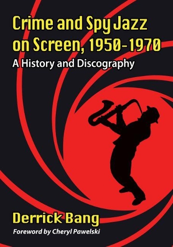 Бумажная книга «Crime and Spy Jazz on Screen, 1950-1970: A History and Discography», автор Деррик Бэнг - фото №1