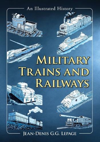 Бумажная книга «Military Trains and Railways: An Illustrated History», автор Жан-Дени Лепаж - фото №1