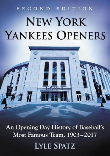 Бумажная книга «New York Yankees Openers: An Opening Day History of Baseball's Most Famous Team, 1903-2017», автор Лайл Спатц - фото №1