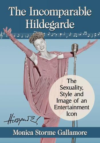 Бумажная книга «The Incomparable Hildegarde: The Sexuality, Style and Image of an Entertainment Icon», автор Моника Сторм Галламор - фото №1