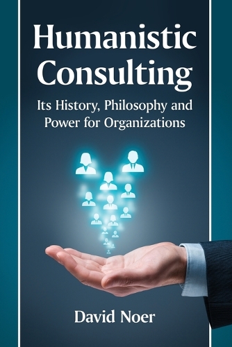 Бумажная книга «Humanistic Consulting: Its History, Philosophy and Power for Organizations», автор Дэвид Ноер - фото №1