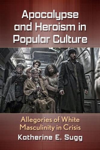 Бумажная книга «Apocalypse and Heroism in Popular Culture: Allegories of White Masculinity in Crisis», автор Кэтрин Э. Сугг - фото №1