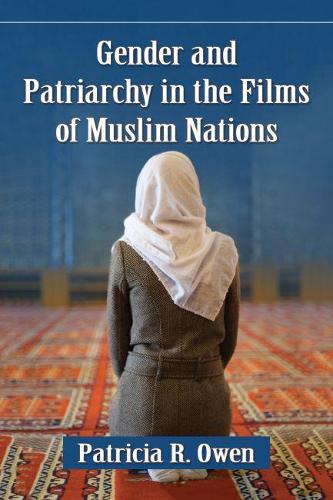 Паперова книга «Gender and Patriarchy in the Films of Muslim Nations: A Filmographic Study of 21st Century Features from Eight Countries», автор Патриція Р. Оуен - фото №1