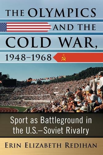 Бумажная книга «The Olympics and the Cold War, 1948-1968: Sport as Battleground in the U.S.-Soviet Rivalry», автор Эрин Редихан - фото №1