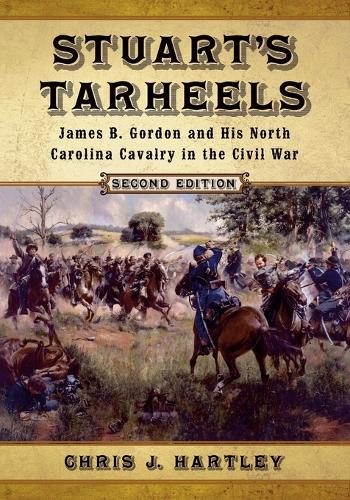 Паперова книга «Stuart's Tarheels: James B. Gordon and His North Carolina Cavalry in the Civil War», автор Кріс Дж. Гартлі - фото №1