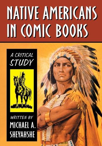 Бумажная книга «Native Americans in Comic Books: A Critical Study», автор Майкл А. Шейаше - фото №1