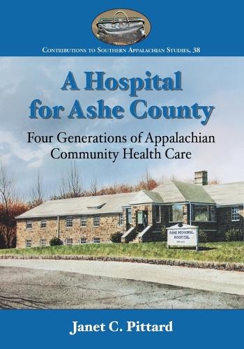 Бумажная книга «A Hospital for Ashe County: Four Generations of Appalachian Community Health Care», автор Джанет К. Питтард - фото №1
