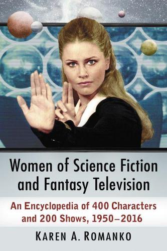 Paper book «Women of Science Fiction and Fantasy Television: An Encyclopedia of 400 Characters and 200 Shows, 1950s-2016», author Karen A. Romanko - фото №1