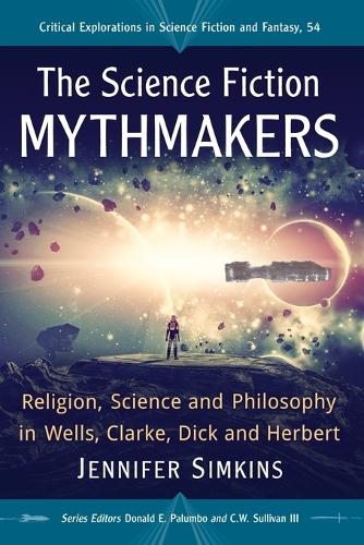 Бумажная книга «The Science Fiction Mythmakers: Religion, Science and Philosophy in Wells, Clarke, Dick and Herbert», автор Дженнифер Симкинс - фото №1