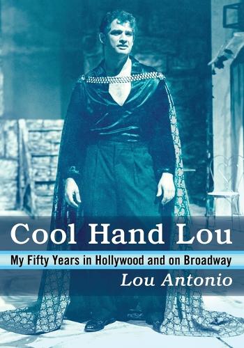Бумажная книга «Cool Hand Lou: My Fifty Years in Hollywood and on Broadway», автор Лу Антонио - фото №1