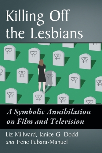 Паперова книга «Killing Off the Lesbians: A Symbolic Annihilation on Film and Television», авторів Ірен Фубара-Мануель, Дженіс Г. Додд, Ліз Мілворд - фото №1