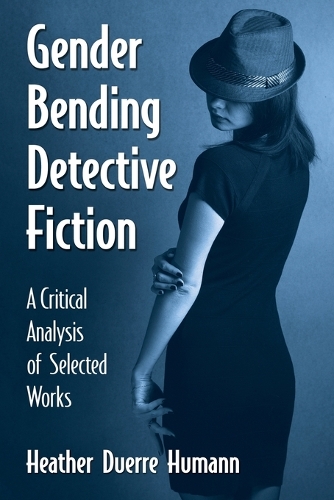 Бумажная книга «Gender Bending Detective Fiction: A Critical Analysis of Selected Works», автор Хизер Дюрре Хуманн - фото №1