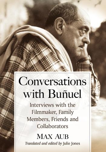 Бумажная книга «Conversations with Bunuel: Interviews with the Filmmaker, Family Members, Friends and Collaborators», автор Макс Ауб - фото №1