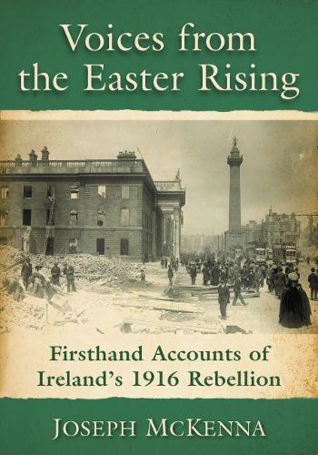 Бумажная книга «Voices from the Easter Rising: Firsthand Accounts of Ireland's 1916 Rebellion», автор Джозеф Маккенна - фото №1