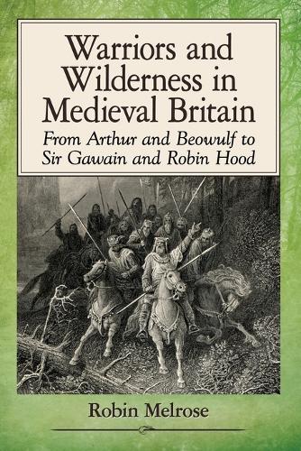 Бумажная книга «Warriors and Wilderness in Medieval Britain: From Arthur and Beowulf to Sir Gawain and Robin Hood», автор Робин Мелроуз - фото №1