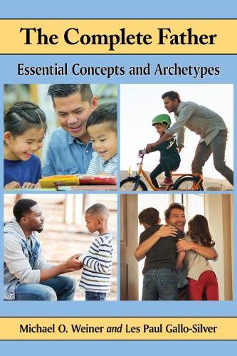 Бумажная книга «The Complete Father: Essential Concepts and Archetypes», авторов Лес Пол Галло-Сильвер, Майкл О. Вайнер - фото №1