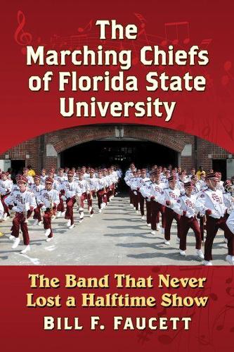 Бумажная книга «The Marching Chiefs of Florida State University: The Band That Never Lost a Halftime Show», автор Билл Ф. Фосетт - фото №1