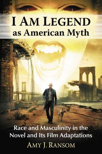 Бумажная книга «I Am Legend as American Myth: Race and Masculinity in the Novel and Its Film Adaptations», автор Эми Дж. Рэнсом - фото №1