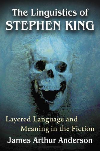 Бумажная книга «The Linguistics of Stephen King: Layered Language and Meaning in the Fiction», автор Джеймс Артур Андерсон - фото №1