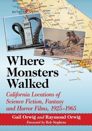 Бумажная книга «Where Monsters Walked: California Locations of Science Fiction, Fantasy and Horror Films, 1925-1965», авторов Гейл Орвиг, Раймонд Орвиг - фото №1