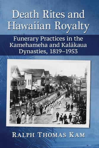 Паперова книга «Death Rites and Hawaiian Royalty: Funerary Practices in the Kamehameha and Kalkaua Dynasties, 1819-1953», автор Ральф Томас Кам - фото №1