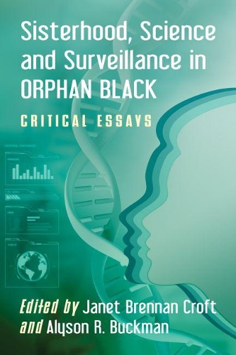 Бумажная книга «Sisterhood, Science and Surveillance in Orphan Black: Critical Essays», авторов Алисон Р. Бакман, Джанет Бреннан Крофт - фото №1