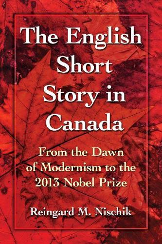 Бумажная книга «The English Short Story in Canada: From the Dawn of Modernism to the 2013 Nobel Prize», автор Рейнгард М. Нищик - фото №1