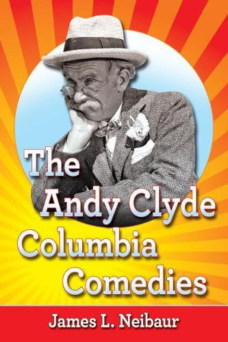 Бумажная книга «The Andy Clyde Columbia Comedies», автор Джеймс Л. Нейбаур - фото №1