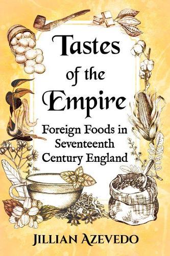 Бумажная книга «Tastes of the Empire: Foreign Foods in Seventeenth Century England», автор Джиллиан Азеведо - фото №1