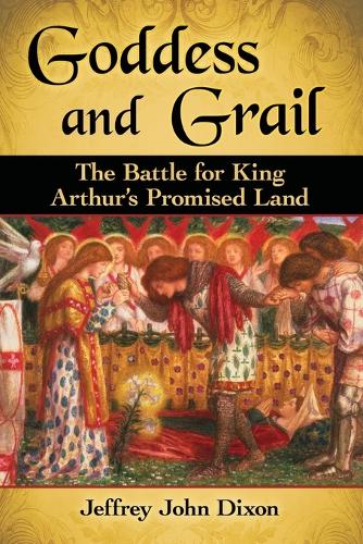 Бумажная книга «Goddess and Grail: The Battle for King Arthur's Promised Land», автор Джеффри Джон Диксон - фото №1