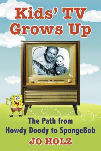Бумажная книга «Kids' TV Grows Up: The Path from Howdy Doody to SpongeBob», автор Джо Хольц - фото №1