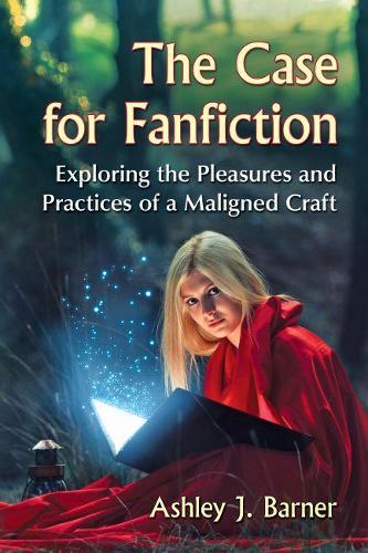 Бумажная книга «The Case for Fanfiction: Exploring the Pleasures and Practices of a Maligned Craft», автор Эшли Дж. Барнер - фото №1