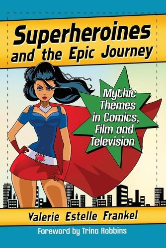 Бумажная книга «Superheroines and the Epic Journey: Mythic Themes in Comics, Film and Television», автор Валери Эстель Френкель - фото №1