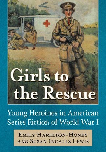 Paper book «Girls to the Rescue: Young Heroines in American Series Fiction of World War I», author Emily Hamilton-Honey - фото №1
