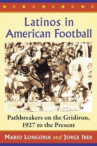 Бумажная книга «Latinos in American Football: Pathbreakers on the Gridiron, 1927 to the Present», авторов Хорхе Ибер, Марио Лонгория - фото №1
