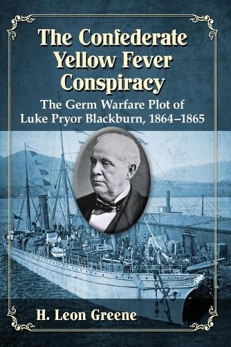 Бумажная книга «The Confederate Yellow Fever Conspiracy: The Germ Warfare Plot of Luke Pryor Blackburn, 1864–1865», автор Х. Леон Грин - фото №1