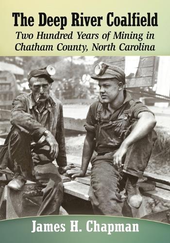 Бумажная книга «The Deep River Coalfield: Two Hundred Years of Mining in Chatham County, North Carolina», автор Джеймс Х. Чепмен - фото №1