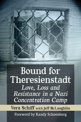 Бумажная книга «Bound for Theresienstadt: Love, Loss and Resistance in a Nazi Concentration Camp», авторов Джефф Маклафлин, Вера Шифф - фото №1