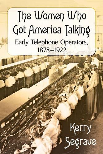 Бумажная книга «The Women Who Got America Talking: Early Telephone Operators, 1878-1922», автор Керри Сегрейв - фото №1