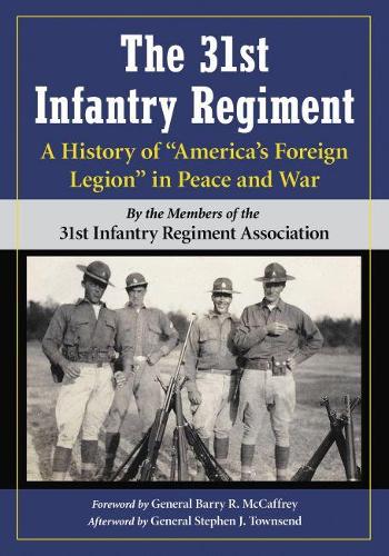 Бумажная книга «The 31st Infantry Regiment: A History of “America’s Foreign Legion” in Peace and War», автор Ассоциация 31-го пехотного полка - фото №1