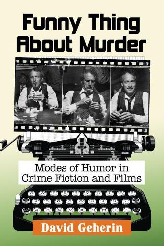 Бумажная книга «Funny Thing About Murder: Modes of Humor in Crime Fiction and Films», автор Дэвид Геерин - фото №1