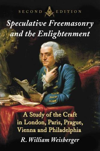 Бумажная книга «Speculative Freemasonry and the Enlightenment: A Study of the Craft in London, Paris, Prague, Vienna and Philadelphia, 2d ed.», автор Р. Уильям Вайсбергер - фото №1