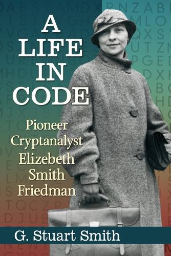 Бумажная книга «A Life in Code: Pioneer Cryptanalyst Elizebeth Smith Friedman», автор Г. Стюарт Смит - фото №1